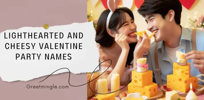 Lighthearted And Cheesy Valentine Party Names