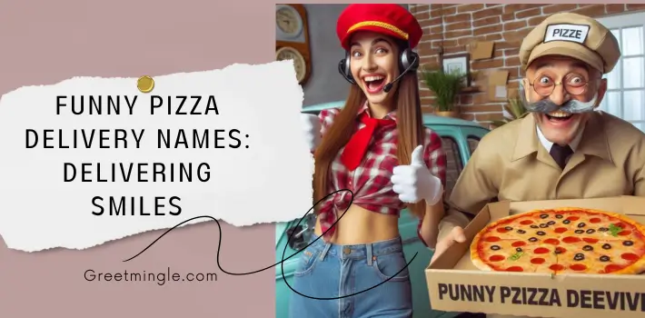 Funny Pizza Delivery Names Delivering Smiles