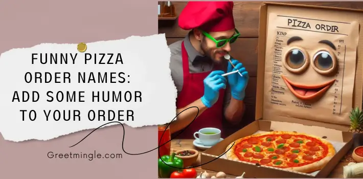 Funny Pizza Order Names Add Some Humor to Your Order