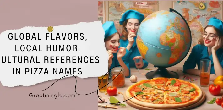 Global Flavors, Local Humor Cultural References in Pizza Names