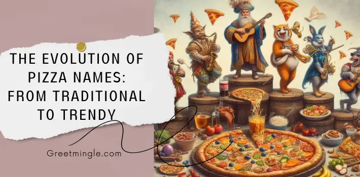 The Evolution of Pizza Names From Traditional to Trendy