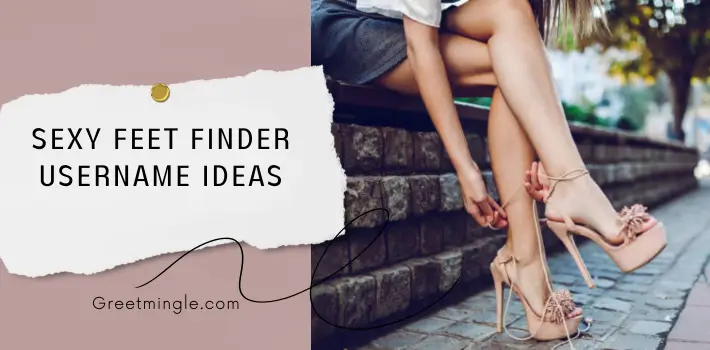 Sexy Feet Finder Username Ideas