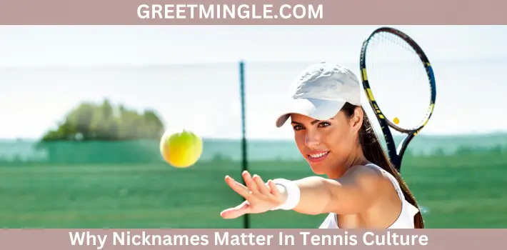 Why Nicknames Matter In Tennis Culture