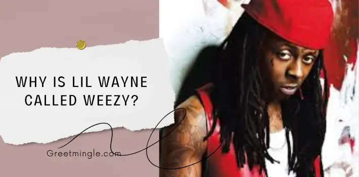 Why Is Lil Wayne Called Weezy